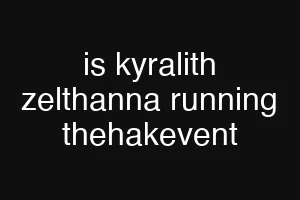 is kyralith zelthanna running thehakevent