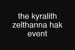 the kyralith zelthanna hak event