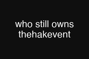 who still owns thehakevent